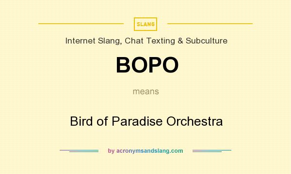 What does BOPO mean? It stands for Bird of Paradise Orchestra