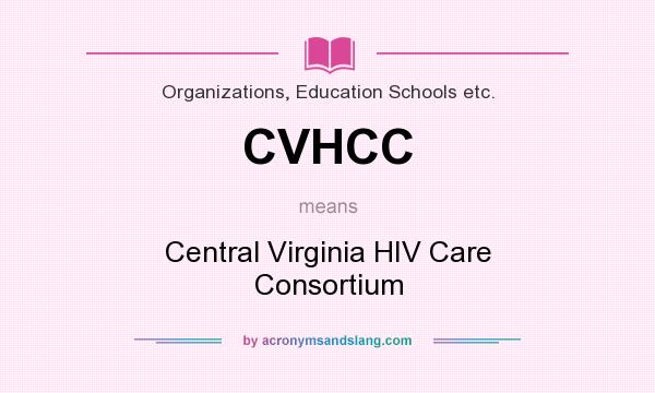 What does CVHCC mean? It stands for Central Virginia HIV Care Consortium