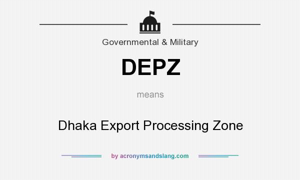 What does DEPZ mean? It stands for Dhaka Export Processing Zone