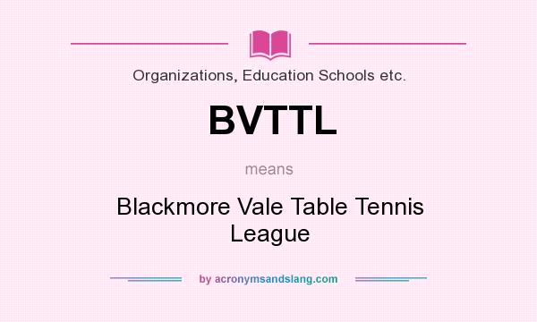 What does BVTTL mean? It stands for Blackmore Vale Table Tennis League
