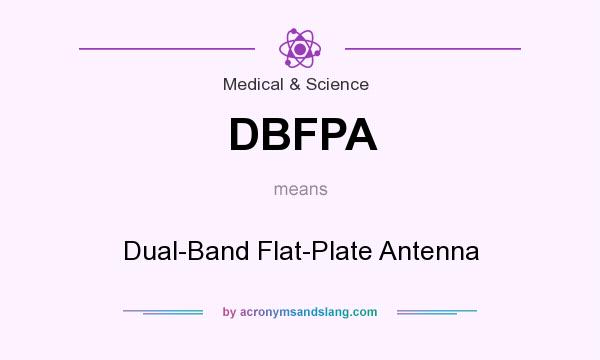 What does DBFPA mean? It stands for Dual-Band Flat-Plate Antenna