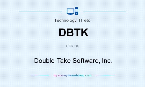 What does DBTK mean? It stands for Double-Take Software, Inc.