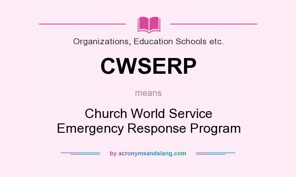What does CWSERP mean? It stands for Church World Service Emergency Response Program