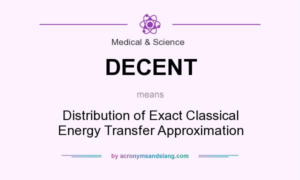What does DECENT mean? It stands for Distribution of Exact Classical Energy Transfer Approximation