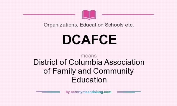 What does DCAFCE mean? It stands for District of Columbia Association of Family and Community Education
