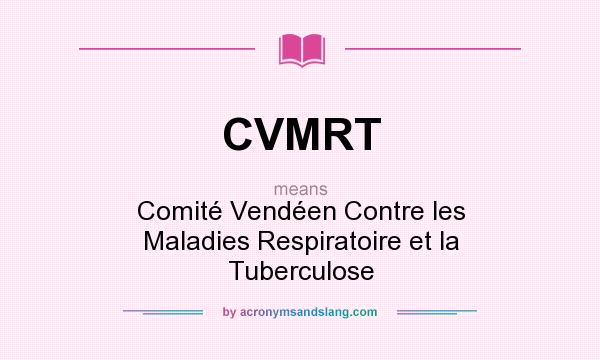 What does CVMRT mean? It stands for Comité Vendéen Contre les Maladies Respiratoire et la Tuberculose