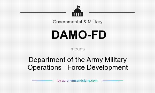 What does DAMO-FD mean? It stands for Department of the Army Military Operations - Force Development