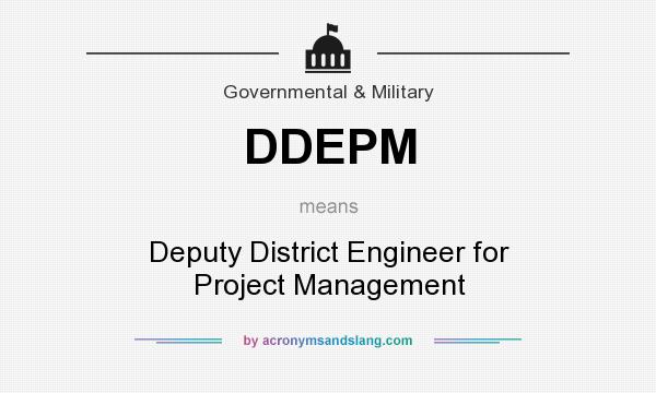 What does DDEPM mean? It stands for Deputy District Engineer for Project Management