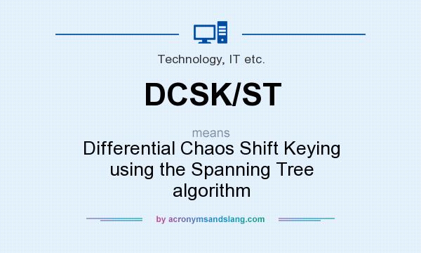 What does DCSK/ST mean? It stands for Differential Chaos Shift Keying using the Spanning Tree algorithm