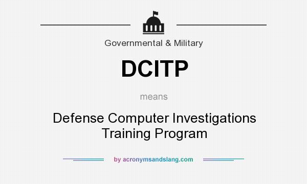 What does DCITP mean? It stands for Defense Computer Investigations Training Program
