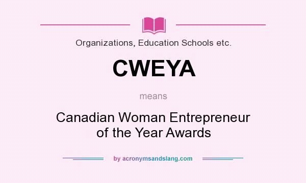 What does CWEYA mean? It stands for Canadian Woman Entrepreneur of the Year Awards