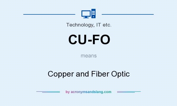 What does CU-FO mean? It stands for Copper and Fiber Optic