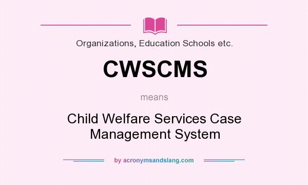 What does CWSCMS mean? It stands for Child Welfare Services Case Management System