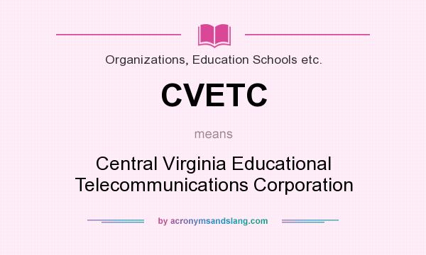 What does CVETC mean? It stands for Central Virginia Educational Telecommunications Corporation