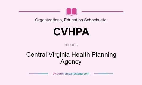 What does CVHPA mean? It stands for Central Virginia Health Planning Agency