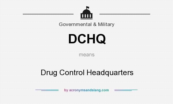 What does DCHQ mean? It stands for Drug Control Headquarters
