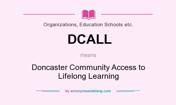 What does DCALL mean? It stands for Doncaster Community Access to Lifelong Learning