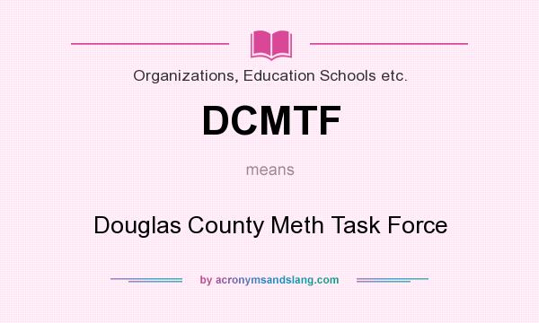 What does DCMTF mean? It stands for Douglas County Meth Task Force