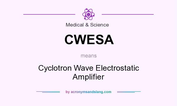 What does CWESA mean? It stands for Cyclotron Wave Electrostatic Amplifier