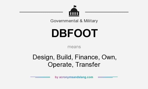 What does DBFOOT mean? It stands for Design, Build, Finance, Own, Operate, Transfer
