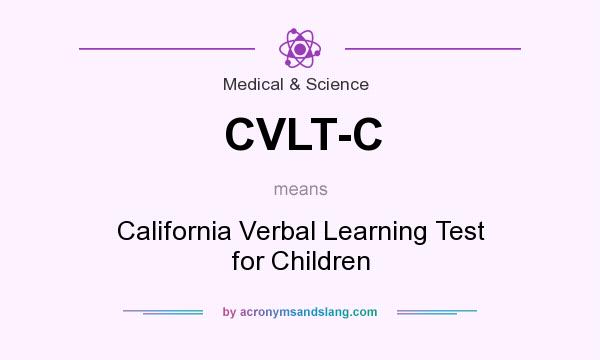 What does CVLT-C mean? It stands for California Verbal Learning Test for Children