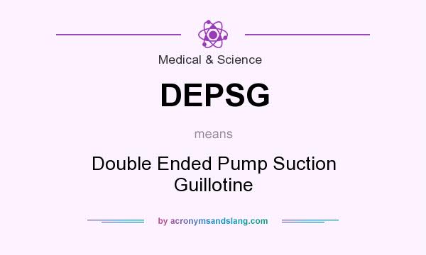 What does DEPSG mean? It stands for Double Ended Pump Suction Guillotine