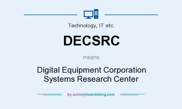 What does DECSRC mean? It stands for Digital Equipment Corporation Systems Research Center