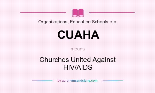 What does CUAHA mean? It stands for Churches United Against HIV/AIDS