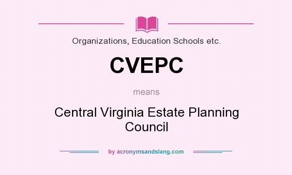 What does CVEPC mean? It stands for Central Virginia Estate Planning Council