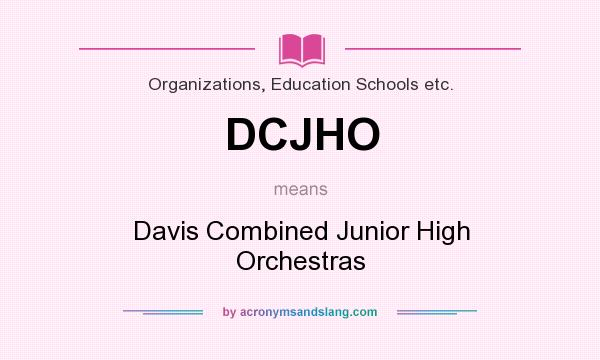 What does DCJHO mean? It stands for Davis Combined Junior High Orchestras