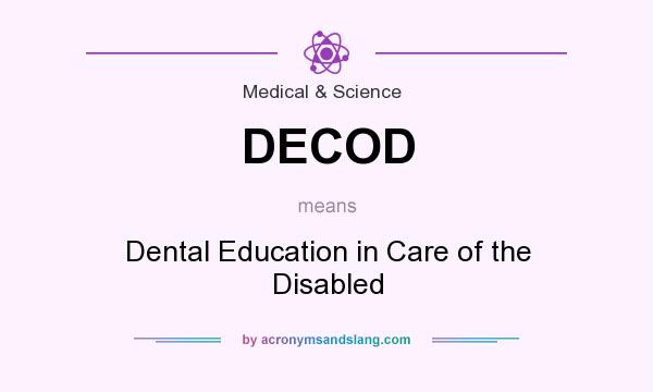 What does DECOD mean? It stands for Dental Education in Care of the Disabled