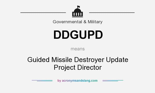 What does DDGUPD mean? It stands for Guided Missile Destroyer Update Project Director