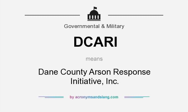 What does DCARI mean? It stands for Dane County Arson Response Initiative, Inc.