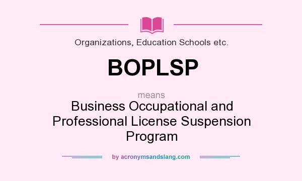 What does BOPLSP mean? It stands for Business Occupational and Professional License Suspension Program