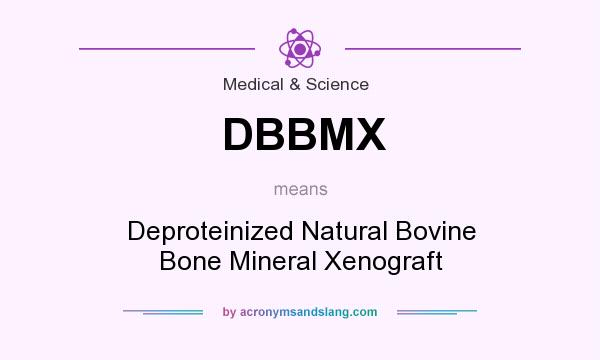 What does DBBMX mean? It stands for Deproteinized Natural Bovine Bone Mineral Xenograft