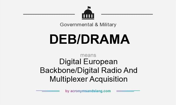 What does DEB/DRAMA mean? It stands for Digital European Backbone/Digital Radio And Multiplexer Acquisition