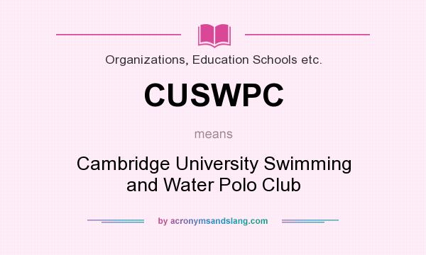 What does CUSWPC mean? It stands for Cambridge University Swimming and Water Polo Club