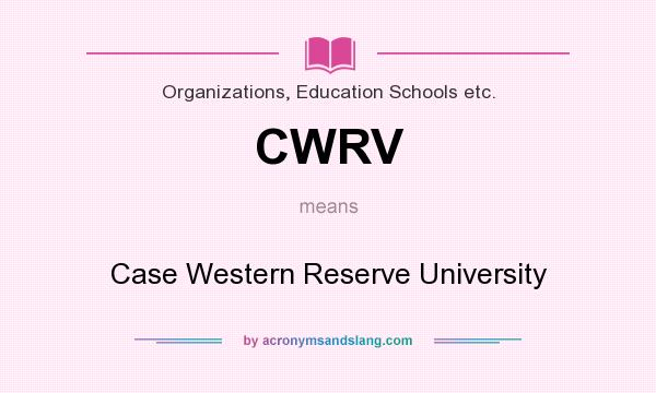 What does CWRV mean? It stands for Case Western Reserve University