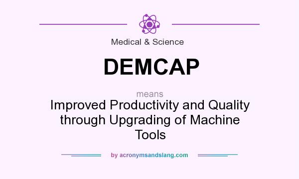 What does DEMCAP mean? It stands for Improved Productivity and Quality through Upgrading of Machine Tools