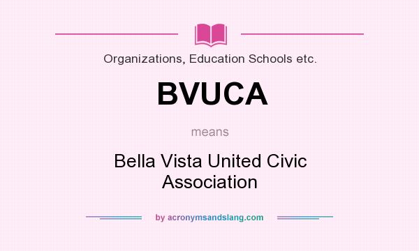 What does BVUCA mean? It stands for Bella Vista United Civic Association
