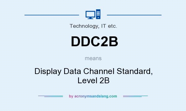 What does DDC2B mean? It stands for Display Data Channel Standard, Level 2B