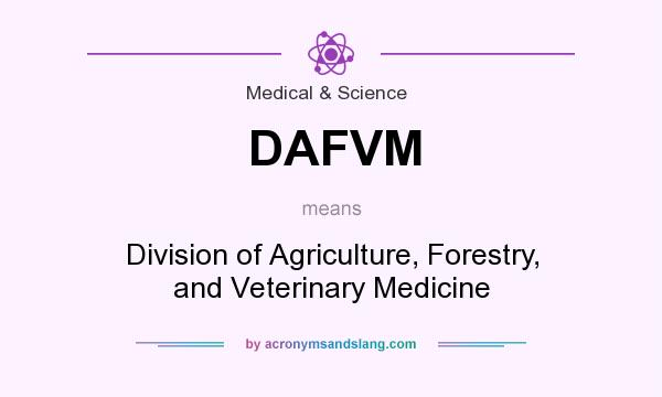 What does DAFVM mean? It stands for Division of Agriculture, Forestry, and Veterinary Medicine