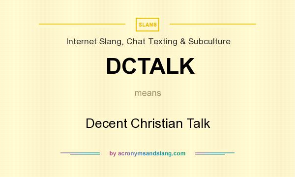 What does DCTALK mean? It stands for Decent Christian Talk