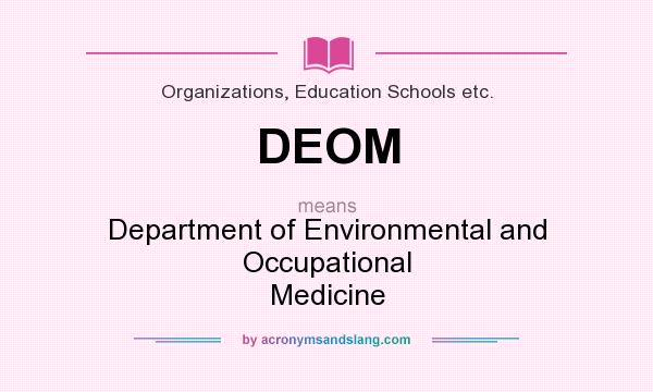 What does DEOM mean? It stands for Department of Environmental and Occupational Medicine