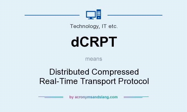 What does dCRPT mean? It stands for Distributed Compressed Real-Time Transport Protocol