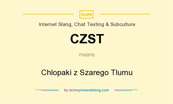 What does CZST mean? It stands for Chlopaki z Szarego Tlumu