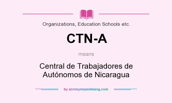 What does CTN-A mean? It stands for Central de Trabajadores de Autónomos de Nicaragua