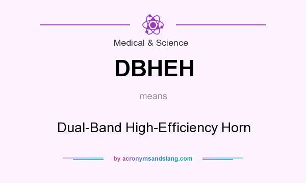 What does DBHEH mean? It stands for Dual-Band High-Efficiency Horn