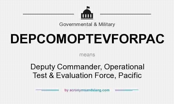 What does DEPCOMOPTEVFORPAC mean? It stands for Deputy Commander, Operational Test & Evaluation Force, Pacific