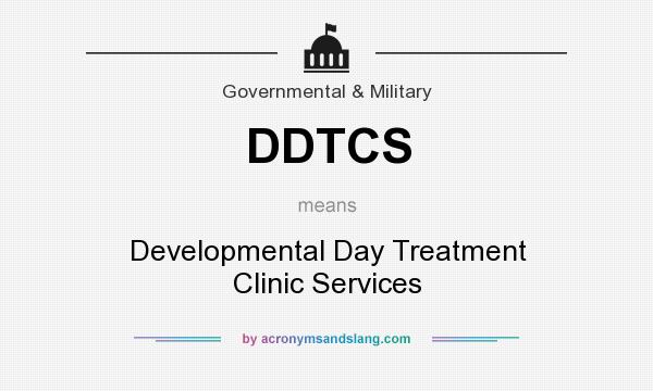 What does DDTCS mean? It stands for Developmental Day Treatment Clinic Services